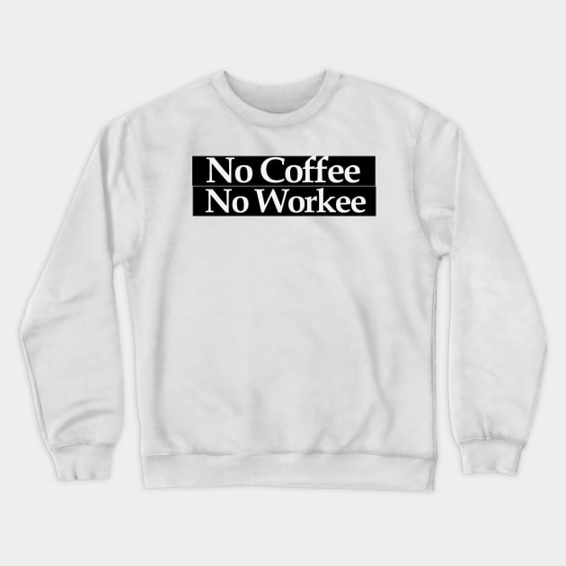 no coffee no workee Crewneck Sweatshirt by MariaB